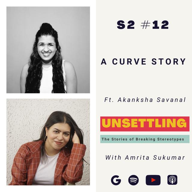Ep-12 A Curve Story ft. Akanksha Savanal on UNSETTLING by Amrita Sukumar - podcast episode cover