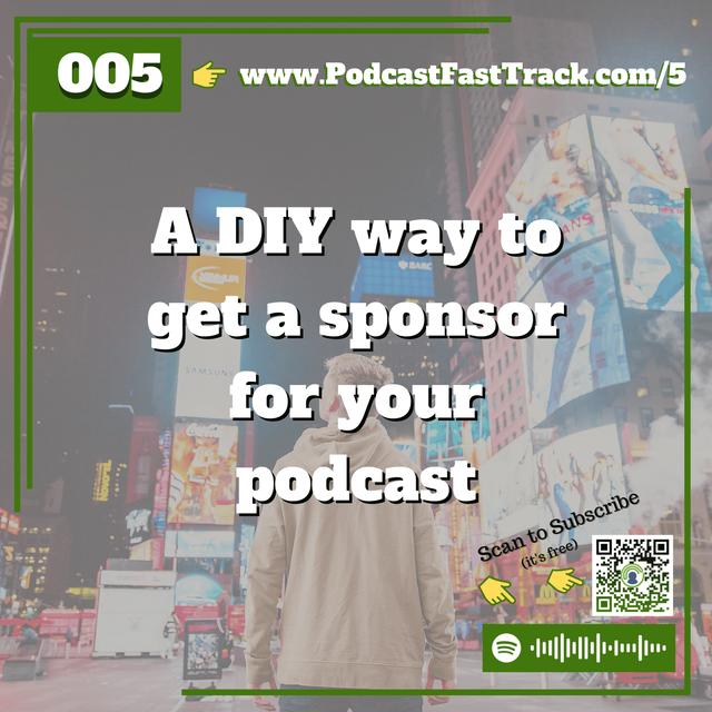 5: A DIY Way To Get A Sponsor For Your Podcast - podcast episode cover