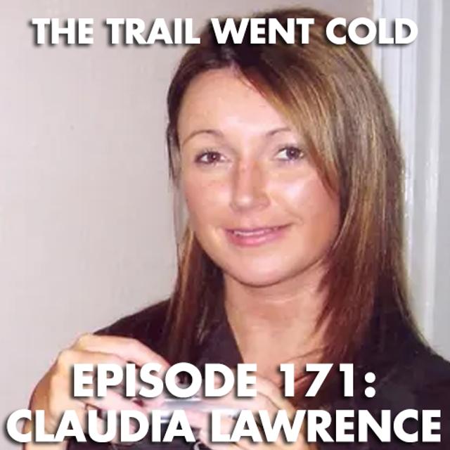 The Trail Went Cold - Episode 171 - Claudia Lawrence - podcast episode cover