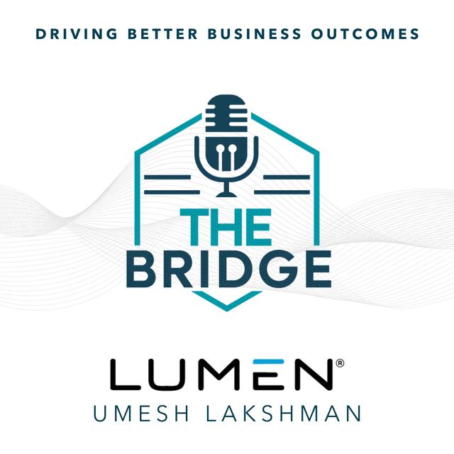 Driving Better Business Outcomes with Lumen’s Umesh Lakshman - podcast episode cover