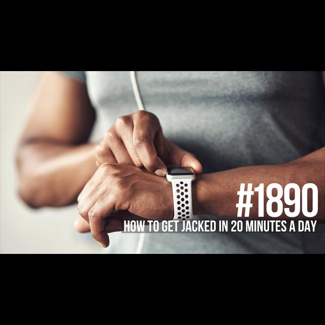 1890: How to Get Jacked in 20 Minutes a Day - podcast episode cover