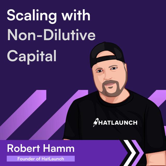 How HatLaunch Leveraged Clearco’s Non-Dilutive Funding and Scales to $10M → Robert Hamm - podcast episode cover