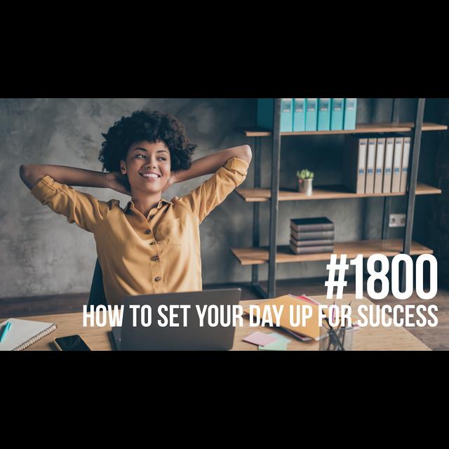 1800: How to Set Your Day Up for Success - podcast episode cover