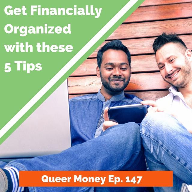 5 Tips to Get Financially Organized - Queer Money Ep. 147 - podcast episode cover