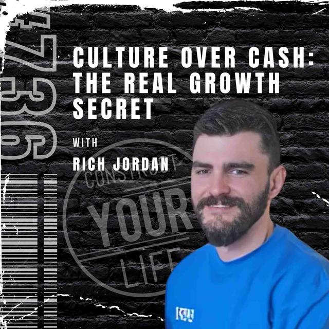 Culture Over Cash: The Real Growth Secret with Rich Jordan | Construct your life #736 - podcast episode cover