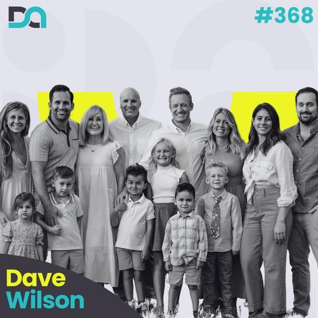 DA368 | The Four Pillars of Manhood, Contagious Courage, and Living Vertically (Dave Wilson) - podcast episode cover