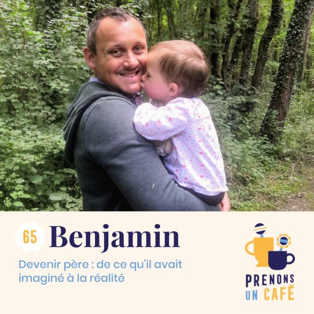Benjamin - Devenir père : de ce qu'il avait imaginé à la réalité - podcast episode cover