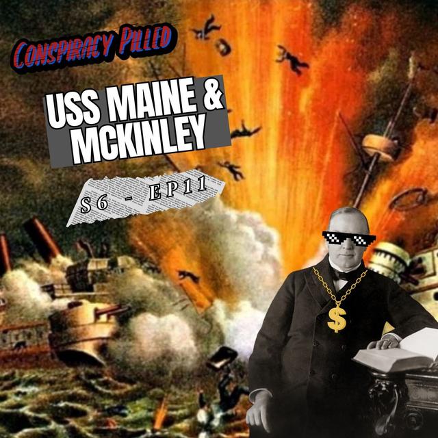 McKinley Conspiracies: The USS Maine and World’s Fair Assassination - Conspiracy Pilled Archive (S6 - Ep11) - podcast episode cover