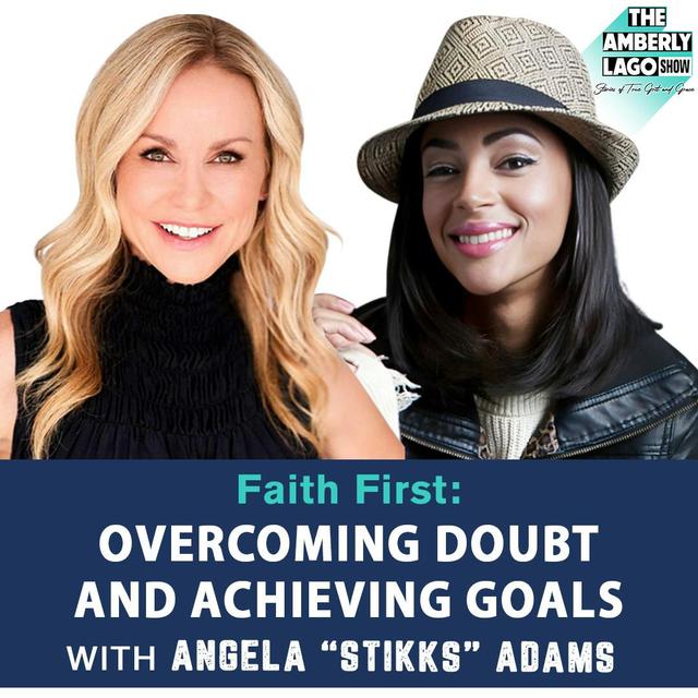 Faith First: Overcoming Doubt and Achieving Goals with Angela “Stikks” Adams - podcast episode cover