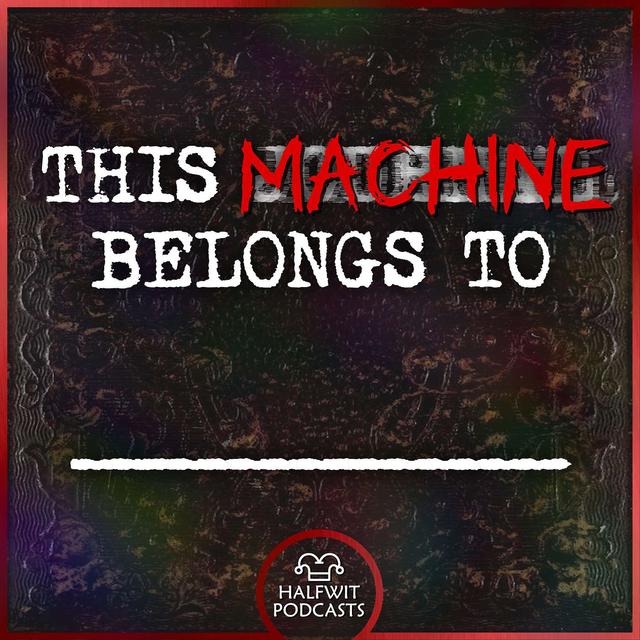 Presenting: This Machine Belongs To - podcast episode cover