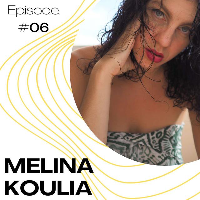 #06 - Melina Koulia 🎠 - podcast episode cover