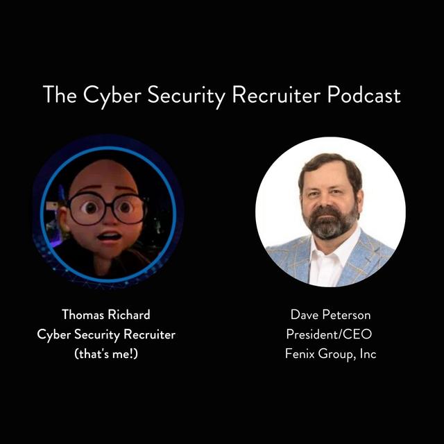 The Cyber Security Recruiter talks to Dave Peterson, President/CEO, Fenix Group - podcast episode cover