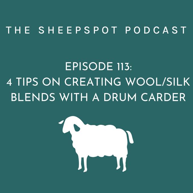 Episode 113: 4 Tips on Creating Wool/Silk Blends with a Drum Carder - podcast episode cover