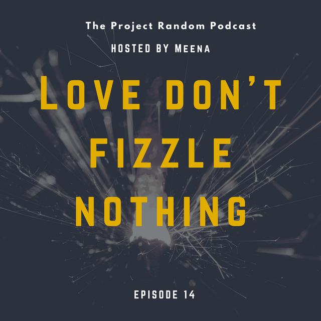 14:  Love don't Fizzle nothing! - podcast episode cover