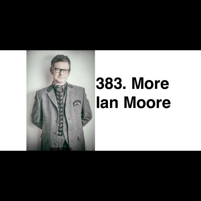 383. More Ian Moore - podcast episode cover