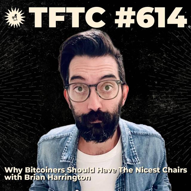 #614: Why Bitcoiners Should Have The Nicest Chairs with Brian Harrington - podcast episode cover