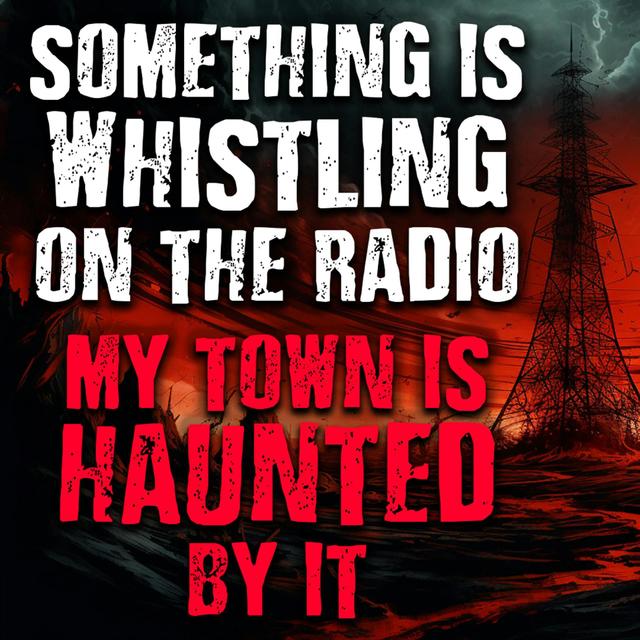 "Something is Whistling on the Radio, My Town is Haunted by it" - podcast episode cover