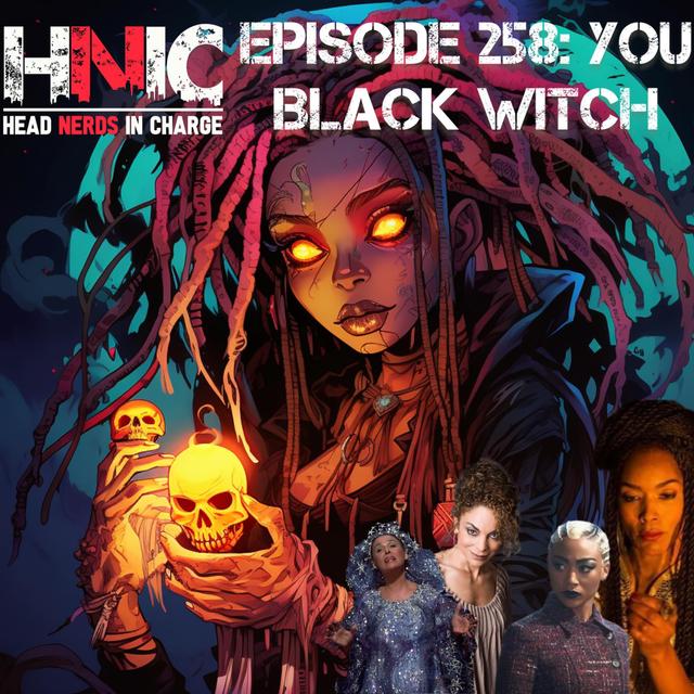 EPISODE 258: YOU BLACK WITCH! - podcast episode cover