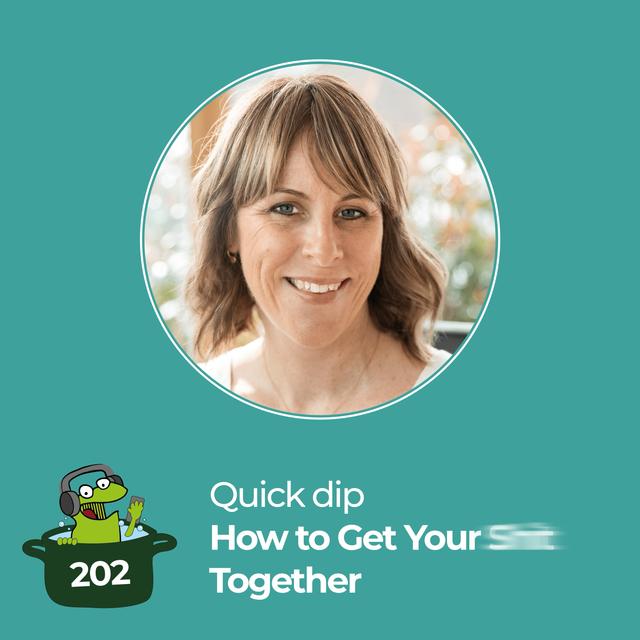 The Three-Step Plan for Getting Your Sh*t Together - podcast episode cover
