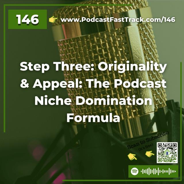 146: Step Three: Originality & Appeal: The Podcast Niche Domination Formula - podcast episode cover
