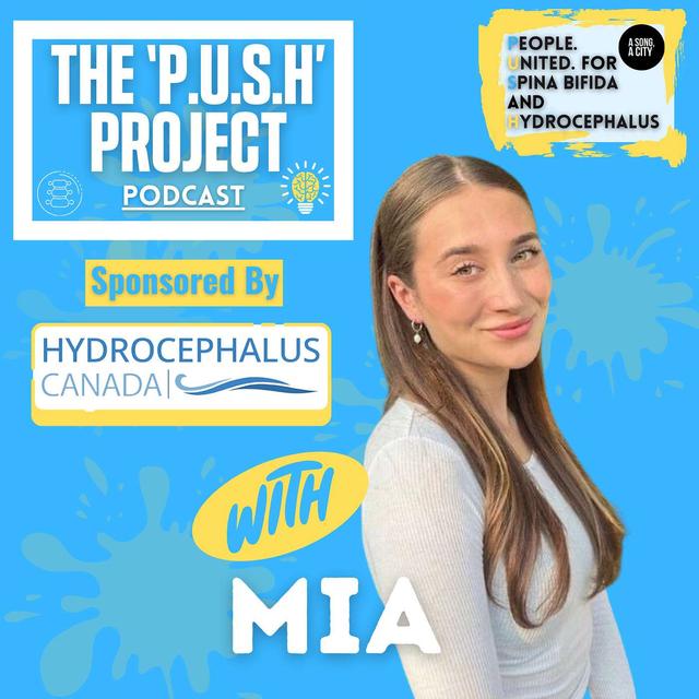 The 'P.U.S.H' Project Podcast: SEASON 4 - EP: 106 With Mia *Sponsored by Hydrocephalus Canada* - podcast episode cover