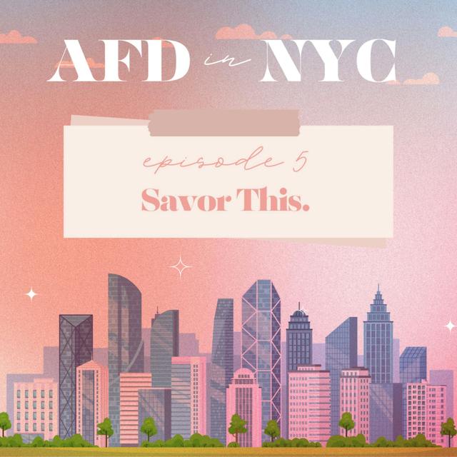 AFD in NYC 2024: Episode 5 - Savor This - podcast episode cover