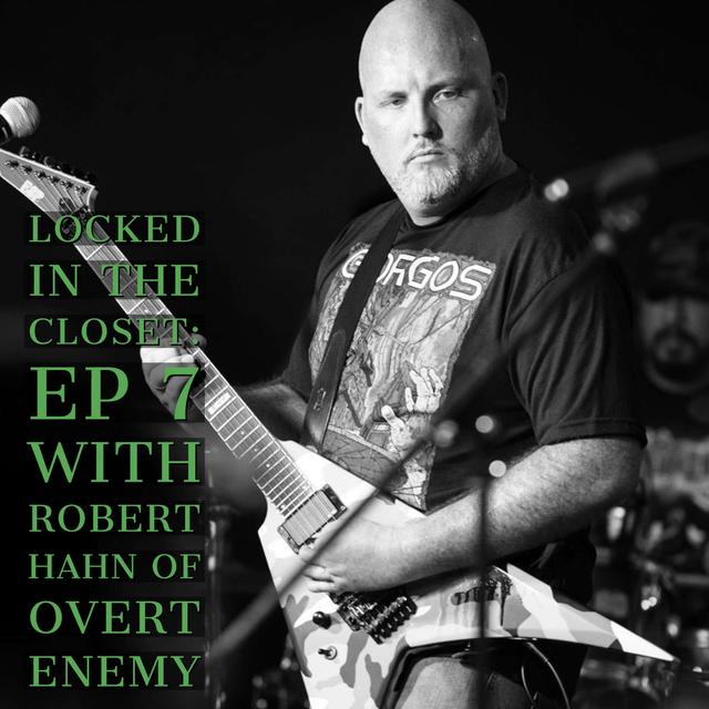 Locked In The Closet: Ep 7 with Robert Hahn of Overt Enemy - podcast episode cover