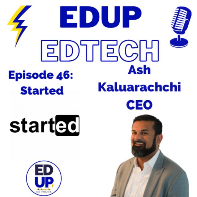 46: Getting Started in EdTech and EdTech Week with CEO Ash Kaluarachchi of Started - podcast episode cover