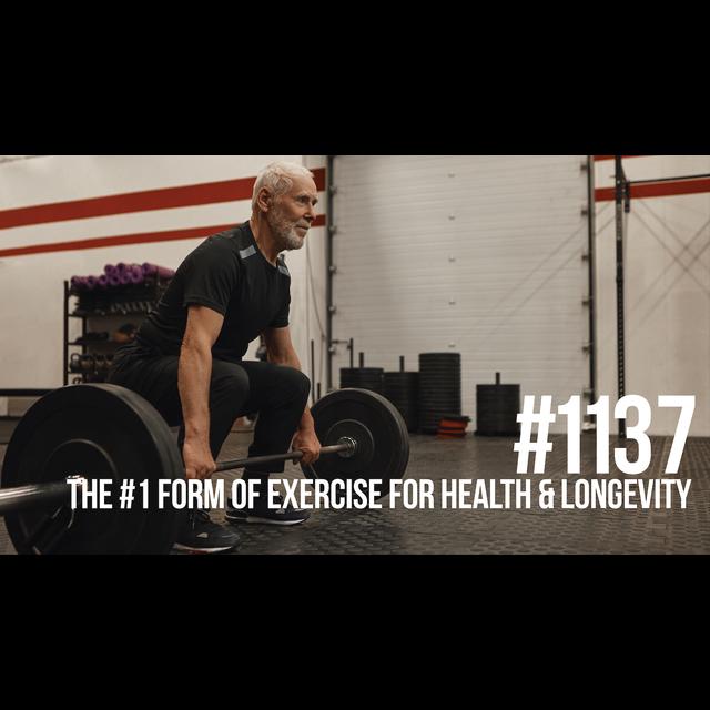 1137: The #1 Form of Exercise for Health & Longevity - podcast episode cover