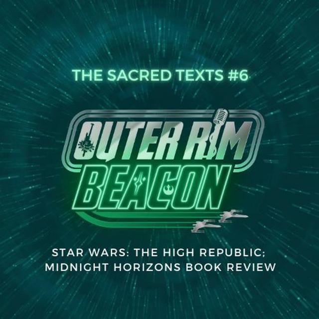 The Sacred Texts #6: Star Wars: The High Republic: Midnight Horizons Book Review - podcast episode cover