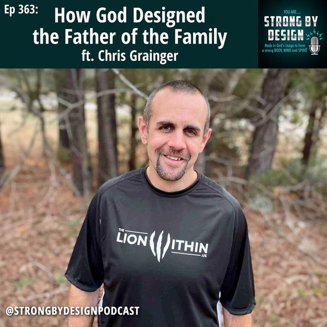 Ep 363 How God Designed the Father of the Family ft. Chris Grainger - podcast episode cover