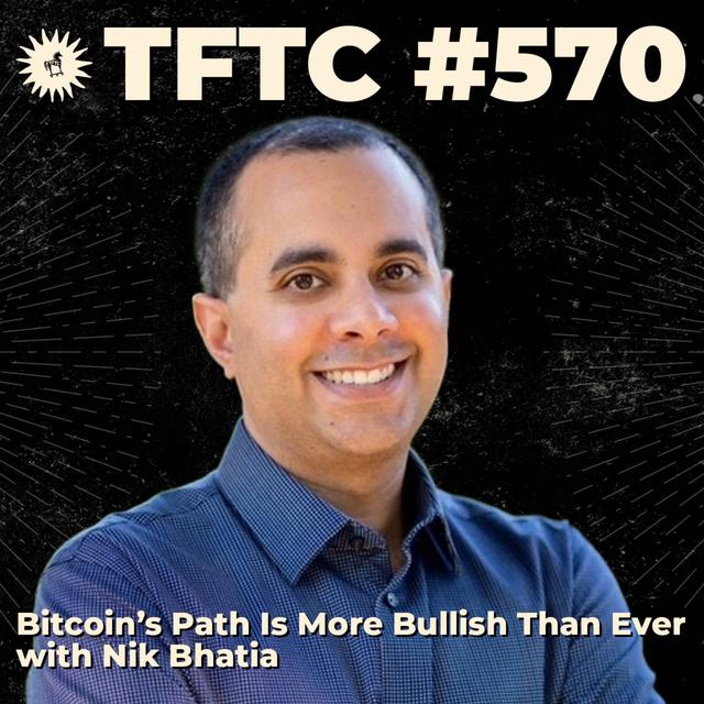 #570: Bitcoin's Path Is More Bullish Than Ever with Nik Bhatia - podcast episode cover