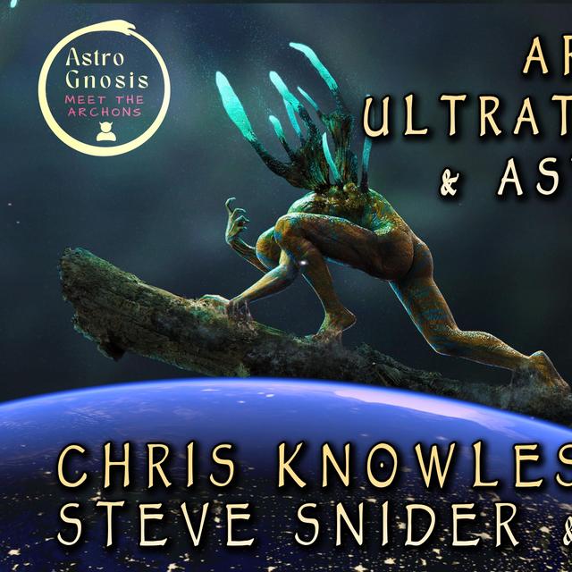 Chris Knowles and Steven Snider on Archons, Ultraterrestrials & Astro Gnosis - podcast episode cover