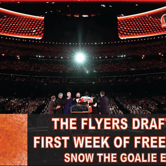 The Flyers Draft And First Week Of Free Agency - Snow The Goalie Ep. 247 - podcast episode cover