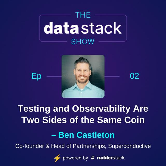 Data Council Week (Ep 2): Testing and Observability Are Two Sides of the Same Coin With Ben Castleton of Great Expectations - podcast episode cover