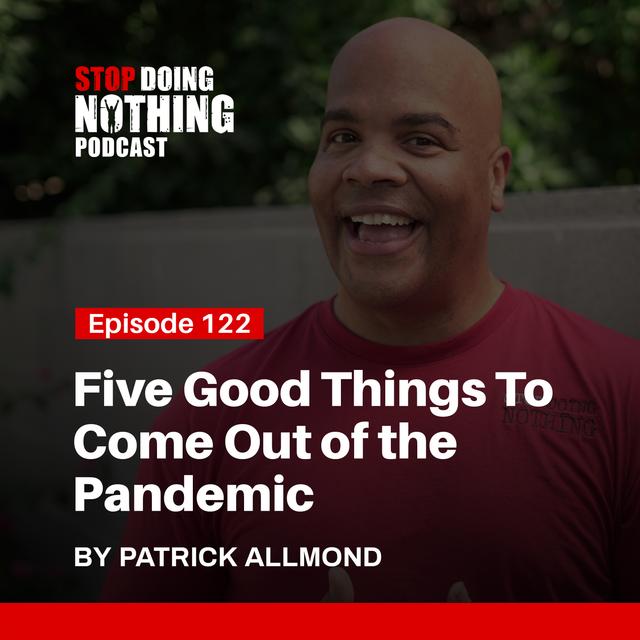 SDN122: Five Good Things To Come Out of the Pandemic - podcast episode cover