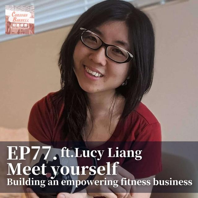 #77 Meet yourself: building an empowering fitness business  ft. Lucy Liang - podcast episode cover