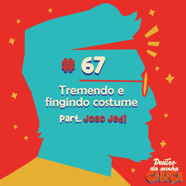 Episódio 67 - Tremendo e fingindo costume (part. João Jedi) - podcast episode cover