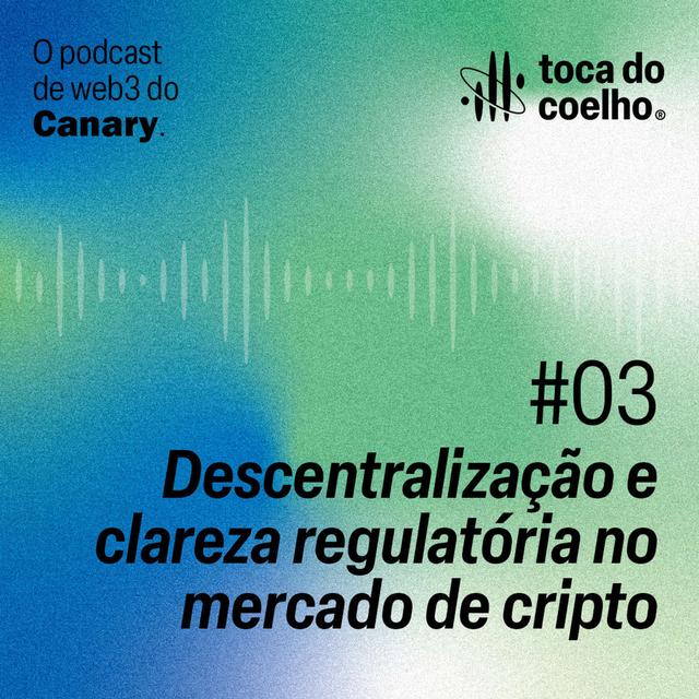 #03 - Descentralização e clareza regulatória no mercado cripto - podcast episode cover
