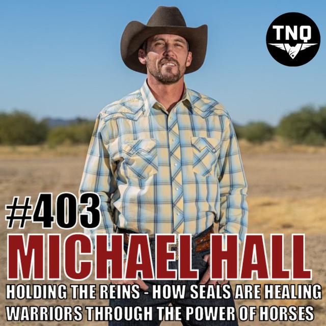 Michael Hall: Holding The Reins of Resilience - Healing Warriors Through The Power Of Horses - podcast episode cover