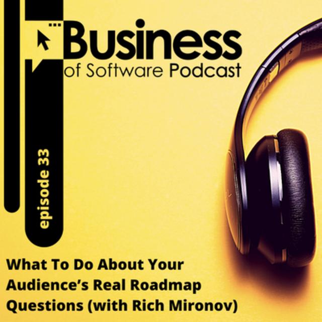 Ep 33: What To Do About Your Audience’s Real Roadmap Questions (with Rich Mironov) - podcast episode cover