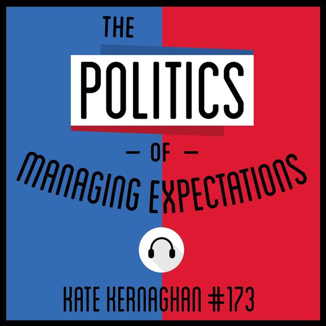 173: The Politics of Managing Expectations - Kate Kernaghan - podcast episode cover