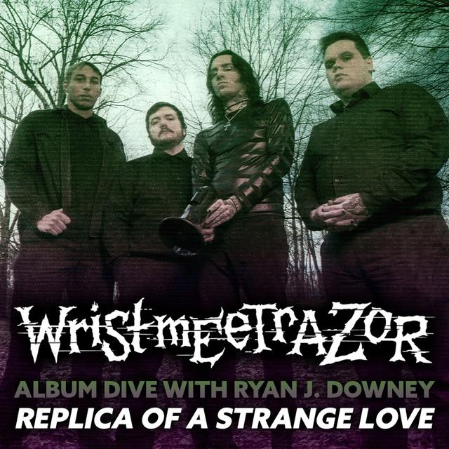 wristmeetrazor 'Replica of a Strange Love' - podcast episode cover
