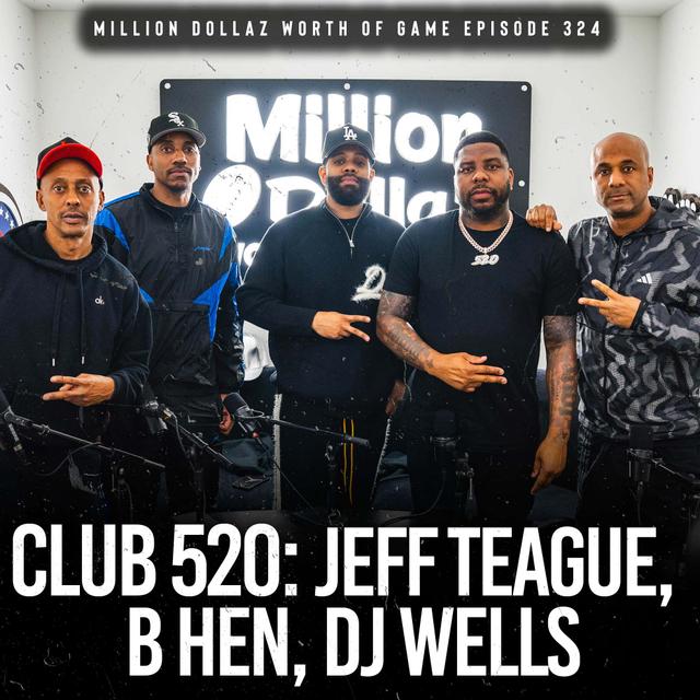 CLUB 520 - JEFF TEAGUE, B HEN, & DJ WELLS: MILLION DOLLAZ WORTH OF GAME EPISODE 324 - podcast episode cover