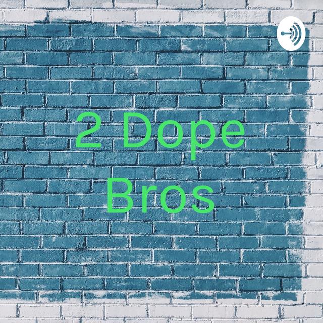 First run of 2 Dope Bros podcast. - podcast episode cover