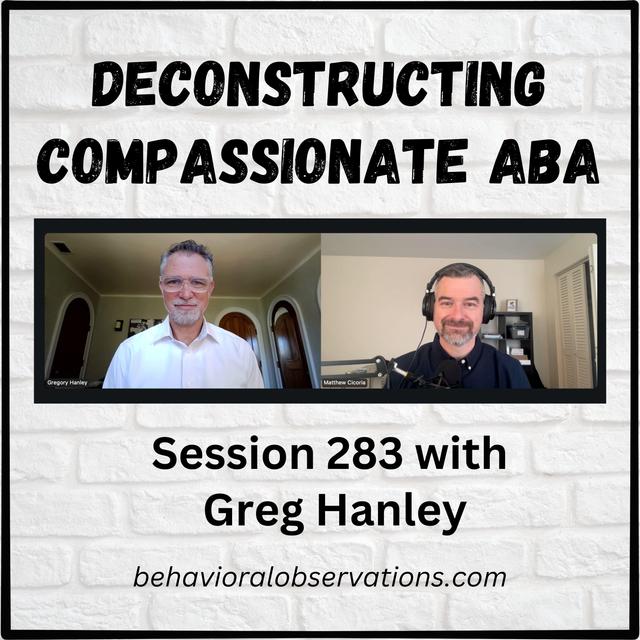 Deconstructing Compassionate ABA: Session 283 with Greg Hanley - podcast episode cover