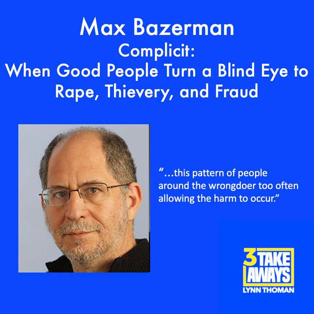 Complicit: When Good People Turn a Blind Eye to Rape, Thievery, and Fraud. With Harvard’s Max Bazerman (#118) - podcast episode cover