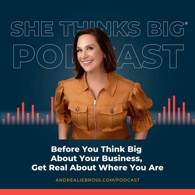 Before You Think Big About Your Business, Get Real About Where You Are - podcast episode cover