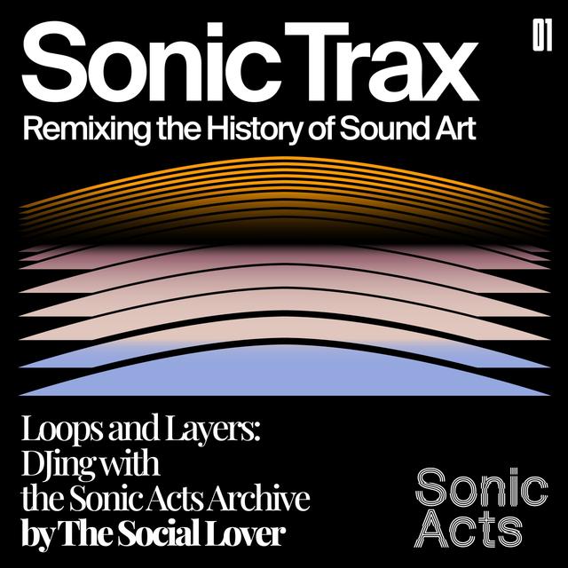 Sonic Trax: DJing with the Sonic Acts Archive - podcast episode cover