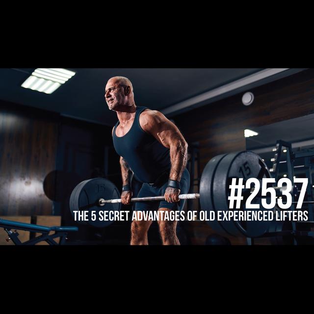 2537: The 5 Secret Advantages of Old Experienced Lifters - podcast episode cover